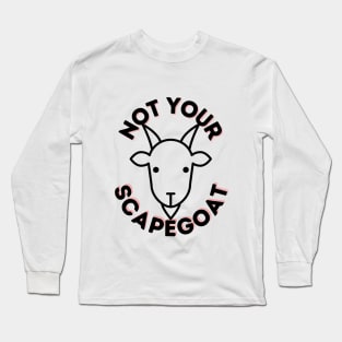 Not Your Scapegoat Long Sleeve T-Shirt